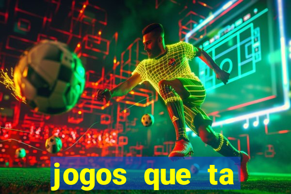 jogos que ta pagando agora